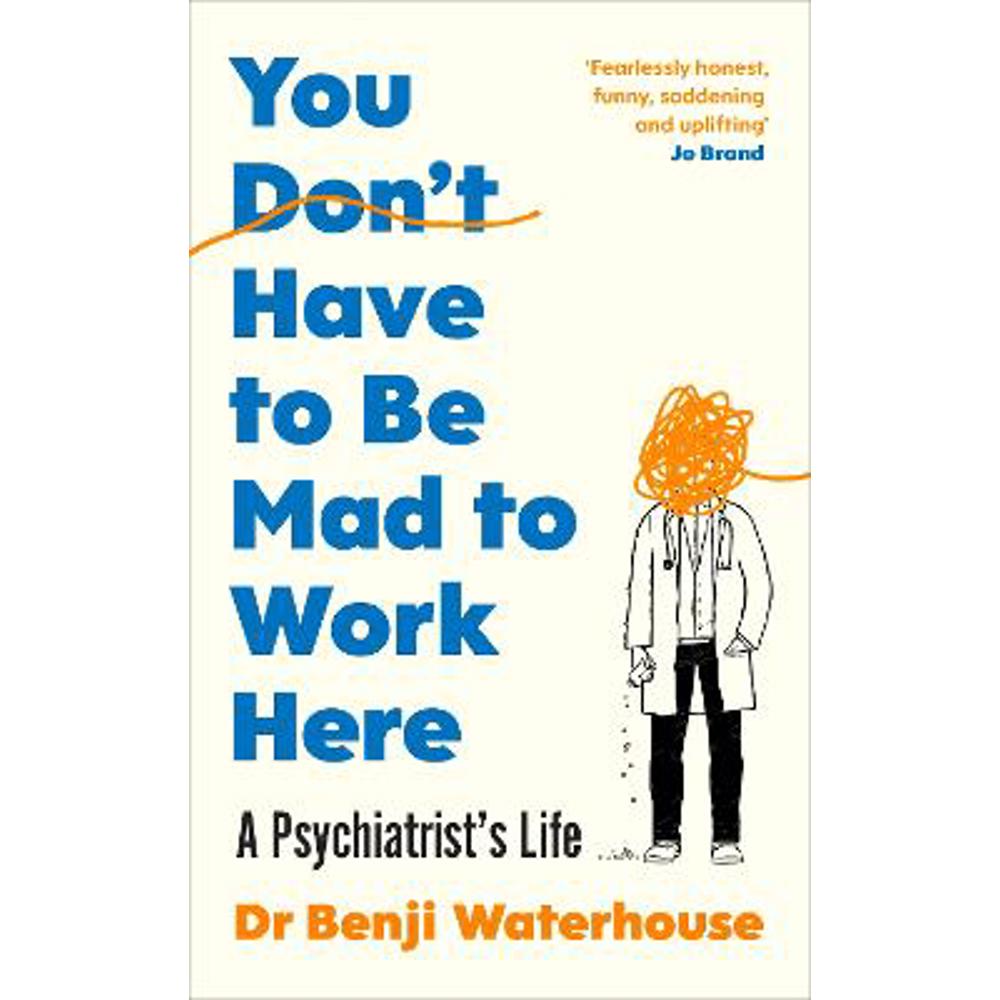 You Don't Have to Be Mad to Work Here: A Psychiatrist's Life (Hardback) - Benji Waterhouse